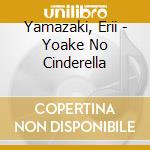 Yamazaki, Erii - Yoake No Cinderella cd