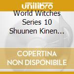 World Witches Series 10 Shuunen Kinen Hime Uta Collection Tokubetsu Ban cd