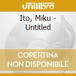 Ito, Miku - Untitled cd musicale di Ito, Miku
