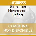 Shine Fine Movement - Reflect cd