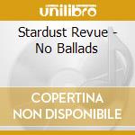 Stardust Revue - No Ballads cd musicale di Stardust Revue
