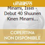 Minami, Issei - Debut 40 Shuunen Kinen Minami Issei Original Best cd musicale di Minami, Issei