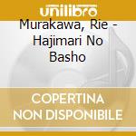 Murakawa, Rie - Hajimari No Basho cd