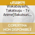 Wakabayashi, Takatsugu - Tv Anime[Bakutsuri Bar Hunter]Original Soundtrack (2 Cd) cd musicale