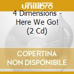4 Dimensions - Here We Go! (2 Cd) cd