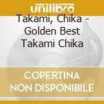 Takami, Chika - Golden Best Takami Chika cd