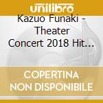 Kazuo Funaki - Theater Concert 2018 Hit Parade (2 Cd) cd musicale di Funaki, Kazuo