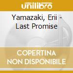 Yamazaki, Erii - Last Promise cd musicale di Yamazaki, Erii
