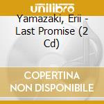 Yamazaki, Erii - Last Promise (2 Cd) cd