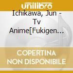 Ichikawa, Jun - Tv Anime[Fukigen Na Mononokean Zoku]Original Soundtrack cd