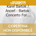 Karel Bartok / Ancerl - Bartok: Concerto For Orchestra cd