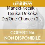 Maneki-Kecak - Itsuka Dokoka De/One Chance (2 Cd) cd
