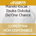 Maneki-Kecak - Itsuka Dokoka De/One Chance cd