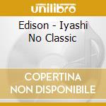 Edison - Iyashi No Classic cd musicale di Edison