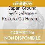 Japan Ground Self-Defense - Kokoro Ga Hareru Uta cd musicale di Japan Ground Self