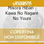 Misora Hibari - Kawa No Nagare No Youni cd musicale di Misora Hibari
