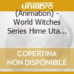 (Animation) - World Witches Series Hime Uta Collection Special 1 cd
