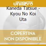 Kaneda Tatsue - Kyou No Koi Uta cd