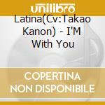 Latina(Cv:Takao Kanon) - I'M With You cd