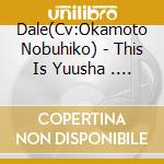 Dale(Cv:Okamoto Nobuhiko) - This Is Yuusha . But Zannen!? cd