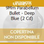 9Mm Parabellum Bullet - Deep Blue (2 Cd) cd musicale di 9Mm Parabellum Bullet