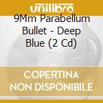 9Mm Parabellum Bullet - Deep Blue (2 Cd) cd