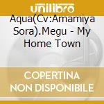 Aqua(Cv:Amamiya Sora).Megu - My Home Town cd