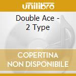 Double Ace - 2 Type cd