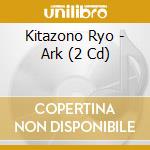 Kitazono Ryo - Ark (2 Cd) cd
