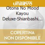 Otona No Mood Kayou Deluxe-Shianbashi Blues- cd