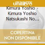 Kimura Yoshio - Kimura Yoshio Natsukashi No Melody -Kage Wo Shitaite- cd