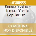 Kimura Yoshio - Kimura Yoshio Popular Hit -Yogiri No Shinobi Ai- cd