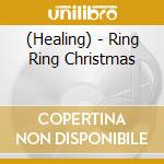 (Healing) - Ring Ring Christmas cd
