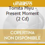 Tomita Miyu - Present Moment (2 Cd) cd musicale