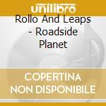 Rollo And Leaps - Roadside Planet cd