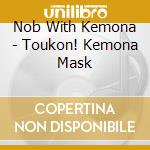 Nob With Kemona - Toukon! Kemona Mask cd