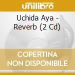Uchida Aya - Reverb (2 Cd) cd