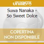 Suwa Nanaka - So Sweet Dolce cd