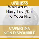 Waki Azumi - Hurry Love/Koi To Yobu Ni Ha (2 Cd) cd