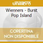 Wienners - Burst Pop Island cd