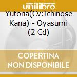 Yutoria(Cv:Ichinose Kana) - Oyasumi (2 Cd) cd