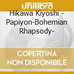 Hikawa Kiyoshi - Papiyon-Bohemian Rhapsody- cd