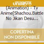 (Animation) - Tv Anime[Shachou.Battle No Jikan Desu !]Kyarason Album cd