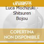 Luca Mochizuki - Shitsuren Bojou cd