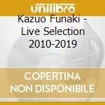 Kazuo Funaki - Live Selection 2010-2019 cd
