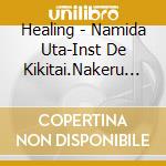 Healing - Namida Uta-Inst De Kikitai.Nakeru Uta- cd