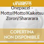 Onepixcel - Motto!Motto!Kaiketsu Zorori/Shararara cd