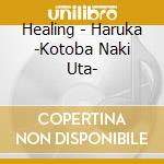 Healing - Haruka -Kotoba Naki Uta- cd