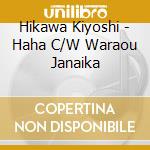 Hikawa Kiyoshi - Haha C/W Waraou Janaika cd