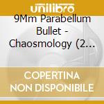 9Mm Parabellum Bullet - Chaosmology (2 Cd) cd